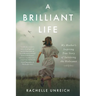 A Brilliant Life: My Mother's Inspiring True Story of Surviving the Holocaust