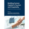 Building Human Capital in Tourism and Hospitality: Perspectives from Theory and Practice