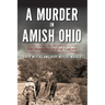 A Murder in Amish Ohio: The Martyrdom of Paul Coblentz