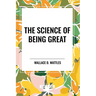 The Science of Being Great: Original First Edition Text