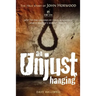 An Unjust Hanging: Sent to the gallows by folly, ignorance and a doctor's selfish cruelty