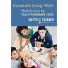 Successful Group Work: 13 Activities to Teach Teamwork Skills
