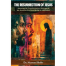 The Resurrection of Jesus: Knowing the Transformative Message of the Resurrection from Burial to Ascension