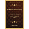An American Missionary: A Record Of The Work Of Rev. William H. Judge, S.J. (1907)