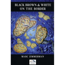 Black, Brown, and White on the Border