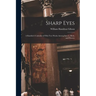 Sharp Eyes: A Rambler's Calendar of Fifty-Two Weeks Among Insects, Birds, and Flowers