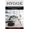 Hygge: Practical Step-by-step Guide to a Cosy & Simple Lifestyle (A Danish Concept of Cosy and Simple Living)