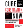 Cure Constipation Now: A Doctor's Fiber Therapy to Cleanse and Heal