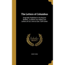 The Letters of Columbus: Originally Published in the Boston Bulletin: to Which Are Added Two Letters of Col. Orne to Gen. Duff Green