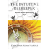 The Intuitive Beekeeper: Beyond Master Beekeeping