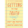 Getting to the Truth: The Craft and Practice of Creative Nonfiction