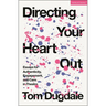Directing Your Heart Out: Essays for Authenticity, Engagement, and Care in Theatre
