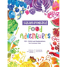 STEAM-Powered Food Adventures: 101+ Child-Led Explorations for Curious Kids