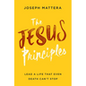 The Jesus Principles: Lead a Life That Even Death Can't Stop