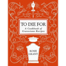 To Die for: A Cookbook of Gravestone Recipes