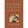 When Children Love to Learn: A Practical Application of Charlotte Mason's Philosophy for Today