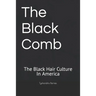 The Black Comb: The Black Hair Culture In America