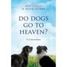 Do Dogs Go To Heaven?: A Conversation
