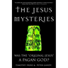 The Jesus Mysteries: Was the "Original Jesus" a Pagan God?