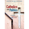 Catholics and Politics: The Dynamic Tension Between Faith and Power