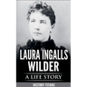 Laura Ingalls Wilder: A Life Story