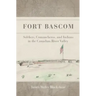 Fort BASCOM: Soldiers, Comancheros, and Indians in the Canadian River Valley