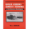 Gold Creeks and Ghost Towns of Ne Wa: Of Northeastern Washington