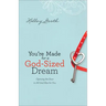 You're Made for a God-Sized Dream: Opening the Door to All God Has for You