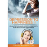 Depression To Happiness II: 101 Nutrition and Lifestyle Secrets For Health and Happiness