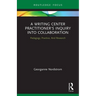 A Writing Center Practitioner's Inquiry Into Collaboration: Pedagogy, Practice, and Research