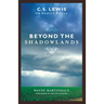 Beyond the Shadowlands: C.S. Lewis on Heaven & Hell