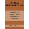 Ethical Hermeneutics: Rationalist Enrique Dussel's Philosophy of Liberation