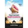 Caymanian Expressions: A Collection of Sayings and Phrases Used in the Cayman Islands