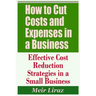 How to Cut Costs and Expenses in a Business - Effective Cost Reduction Strategies in a Small Business