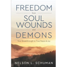 Freedom From Soul Wounds and Demons: Your Breakthrough to True Peace & Joy