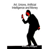 Art, Unions, Artificial Intelligence and Money