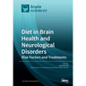 Diet in Brain Health and Neurological Disorders: Risk Factors and Treatments