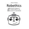Robethics: Ethical implications, risks, and opportunities of the rise of intelligent machines