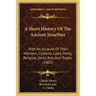 A Short History Of The Ancient Israelites: With An Account Of Their Manners, Customs, Laws, Polity, Religion, Sects, Arts, And Trades (1802)