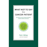 What Not to Say to a Cancer Patient: How to Talk about Cancer and Create a Supportive Network