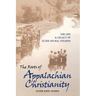 The Roots of Appalachian Christianity: The Life and Legacy of Elder Shubal Stearns