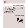 History of Bolsover: Its Town, Castle, Bethlehem.