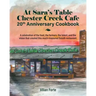 At Sara's Table Chester Creek Cafe 20th Anniversary Cookbook: A celebration of the food, the farmers, the talent and the vision that created this much