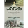 The Defiant Lady of Lathom: Accounts of Charlotte de la Tremoille, Countess of Derby & the English Civil War-The Life-Story of Charlotte de la Trémoil