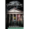 Haunted Charleston: Stories from the College of Charleston, the Citadel and the Holy City