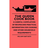 The Queen Cook Book - A Careful Compilation Of Recipes And Practical Information For Cooking And Other Household Requirements