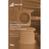 Recent Researches in Polymer and Plastic Processing