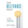 The Relevance Path(tm)️: 7 Steps to Give Your Organization a Decisive Edge