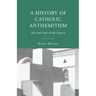 A History of Catholic Antisemitism: The Dark Side of the Church