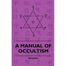A Manual of Occultism
